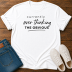 Currently Overthinking The Obvious T-Shirt