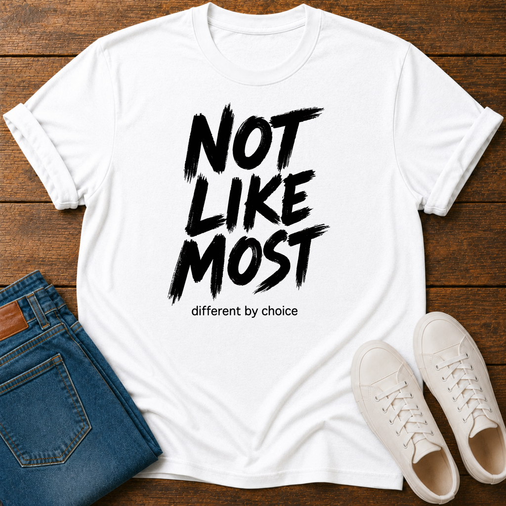 Not Like Most T-Shirt — Different By Choice