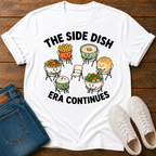 The Side Dish Era Continues T-Shirt